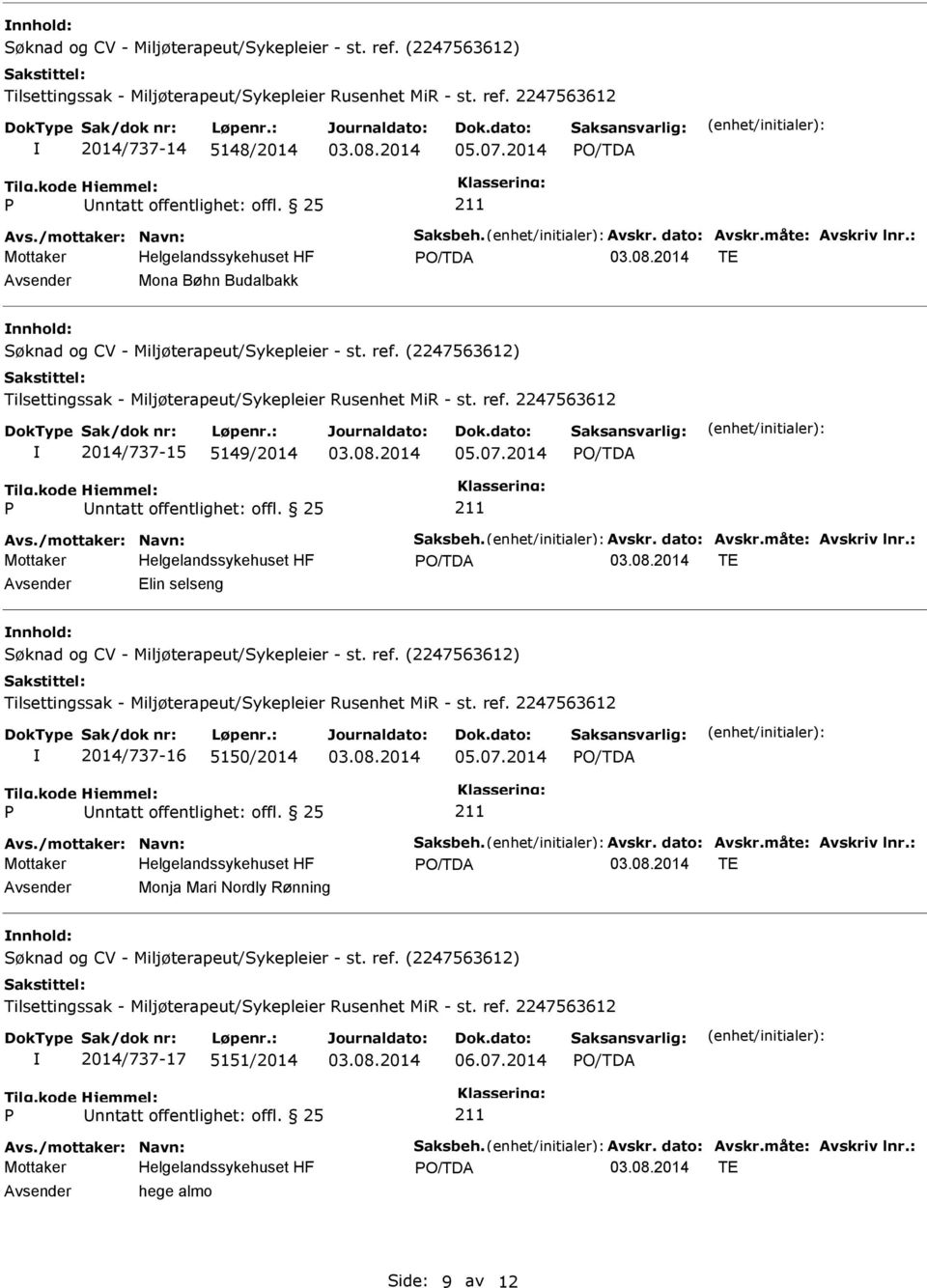 : TE Avsender Elin selseng nnhold: 2014/737-16 5150/2014 05.07.2014 Avs./mottaker: Navn: Saksbeh. Avskr. dato: Avskr.måte: Avskriv lnr.