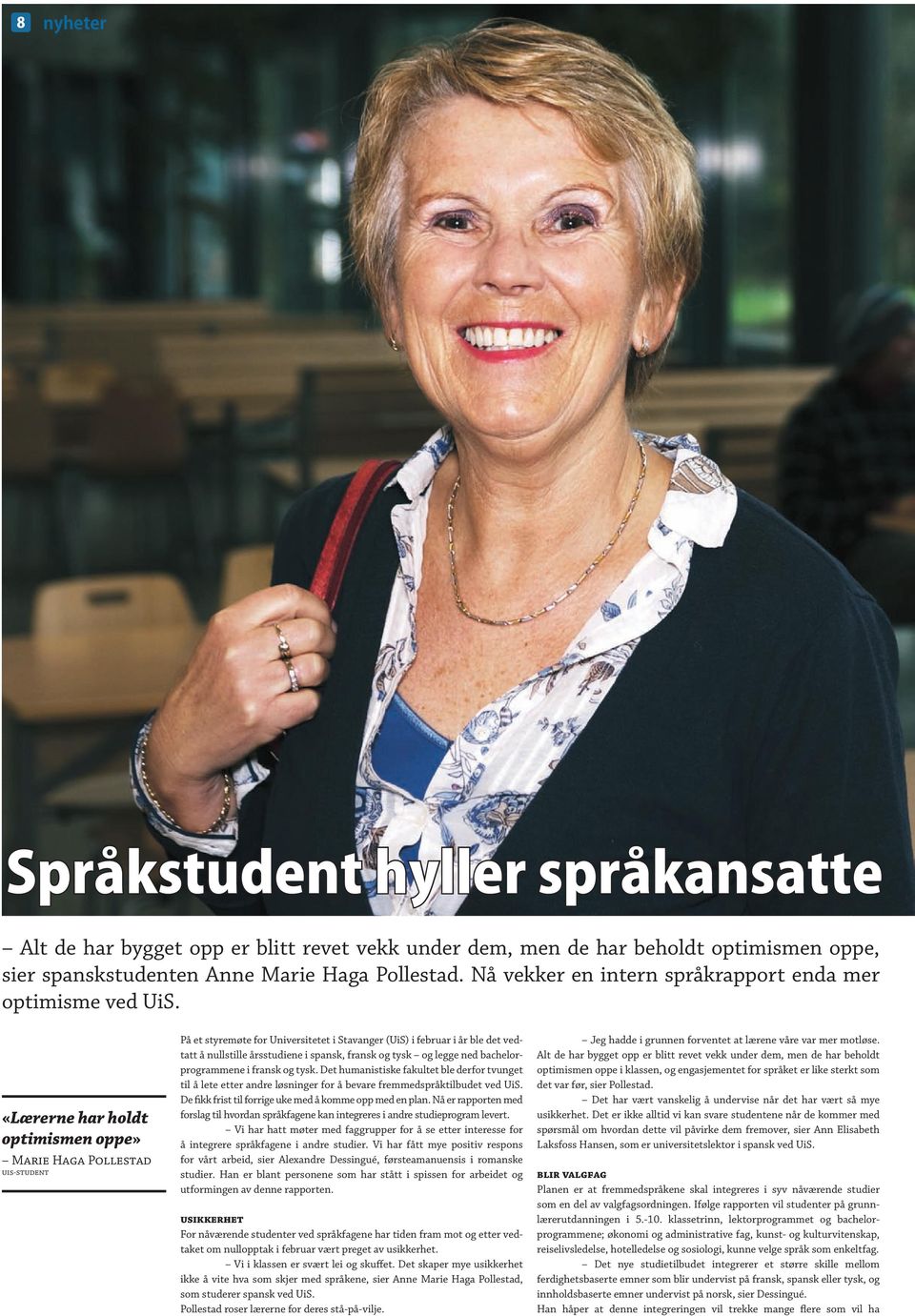 «Lærerne har holdt optimismen oppe» Marie Haga Pollestad uis-student På et styremøte for Universitetet i tavanger (Ui) i februar i år ble det vedtatt å nullstille årsstudiene i spansk, fransk og tysk