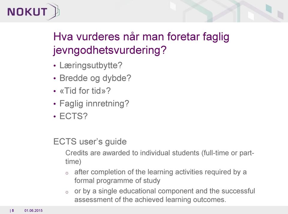 ECTS user s guide Credits are awarded to individual students (full-time or parttime) o o after