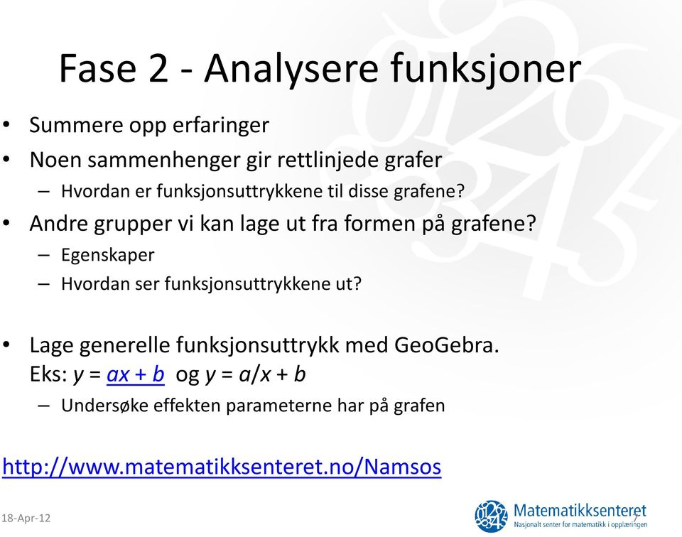 Egenskaper Hvordan ser funksjonsuttrykkene ut? Lage generelle funksjonsuttrykk med GeoGebra.