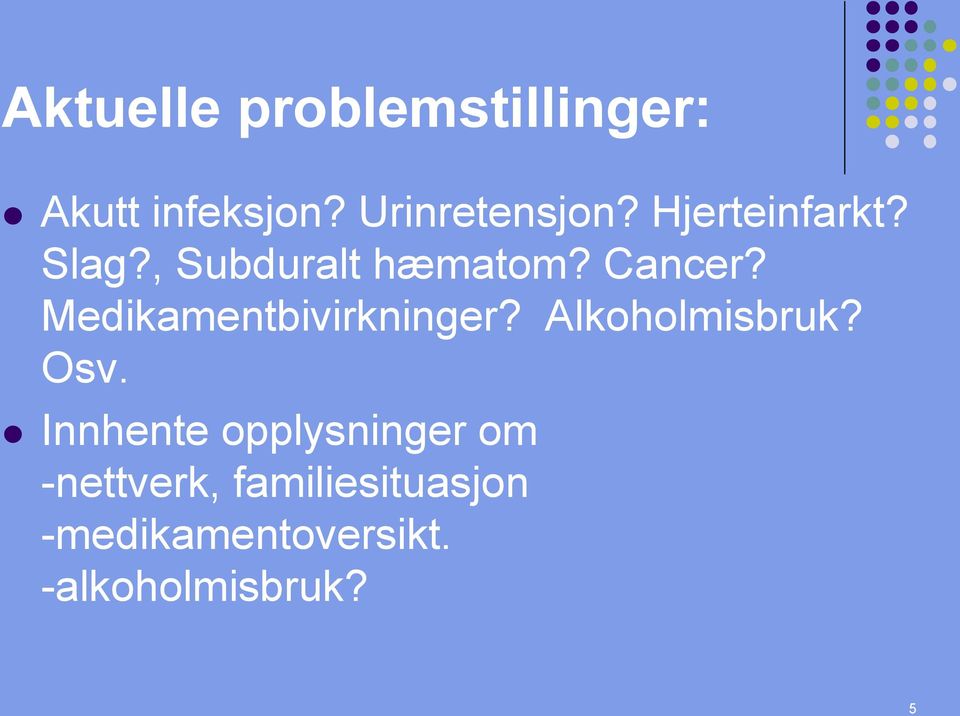 Medikamentbivirkninger? Alkoholmisbruk? Osv.