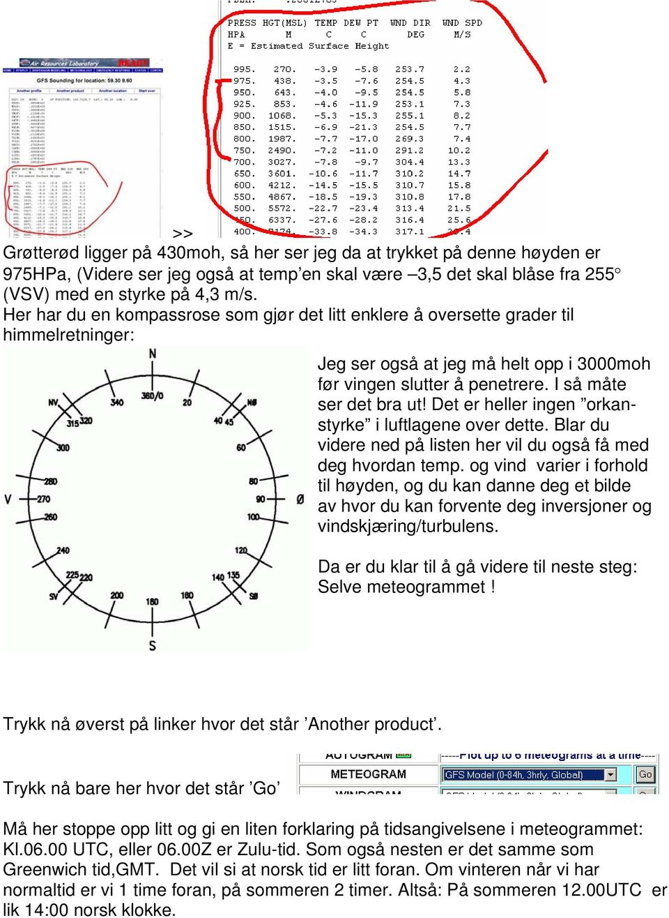 Det er heller ingen orkanstyrke i luftlagene over dette. Blar du videre ned på listen her vil du også få med deg hvordan temp.