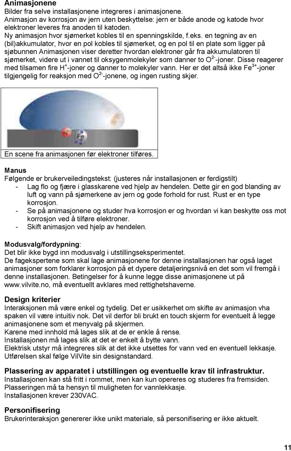 en tegning av en (bil)akkumulator, hvor en pol kobles til sjømerket, og en pol til en plate som ligger på sjøbunnen Animasjonen viser deretter hvordan elektroner går fra akkumulatoren til sjømerket,