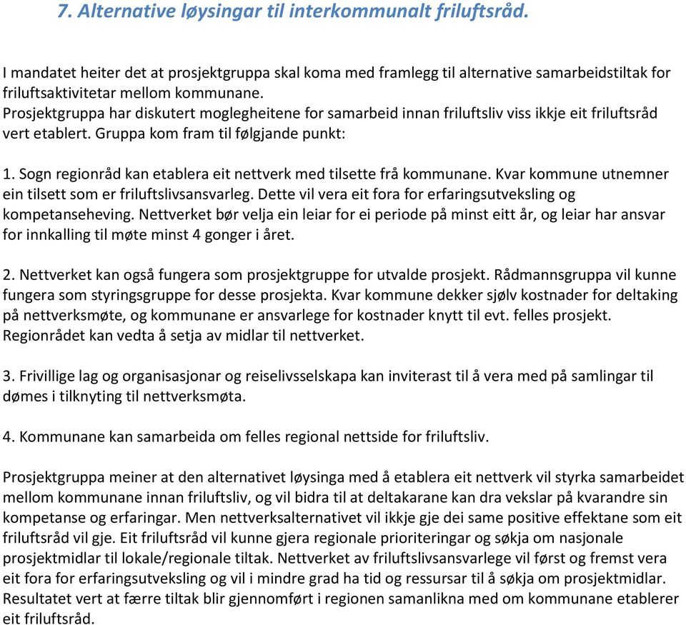 Sogn regionråd kan etablera eit nettverk med tilsette frå kommunane. Kvar kommune utnemner ein tilsett som er friluftslivsansvarleg.