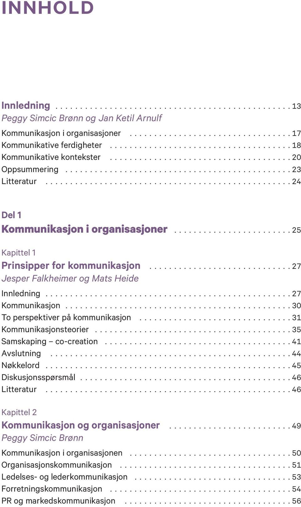 ..30 To perspektiver på kommunikasjon...31 Kommunikasjonsteorier...35 Samskaping co-creation...41 Avslutning...44 Nøkkelord...45 Diskusjonsspørsmål...46 Litteratur.