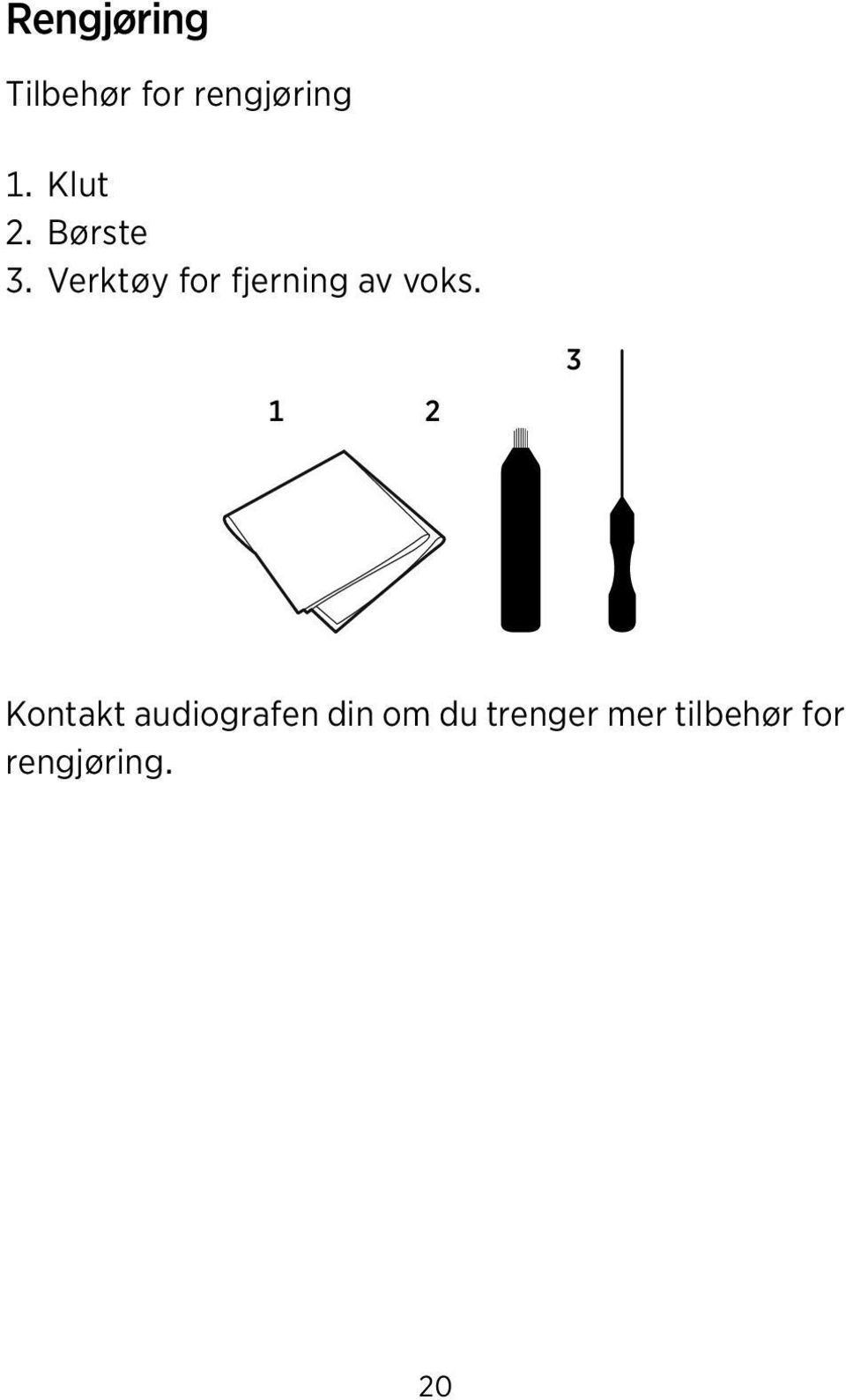 Verktøy for fjerning av voks.