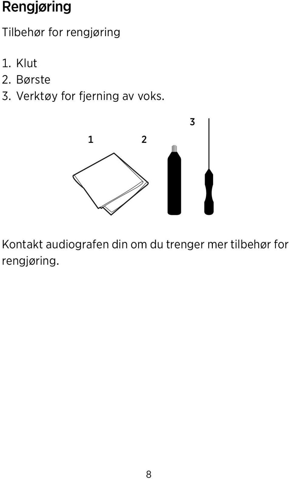 Verktøy for fjerning av voks.