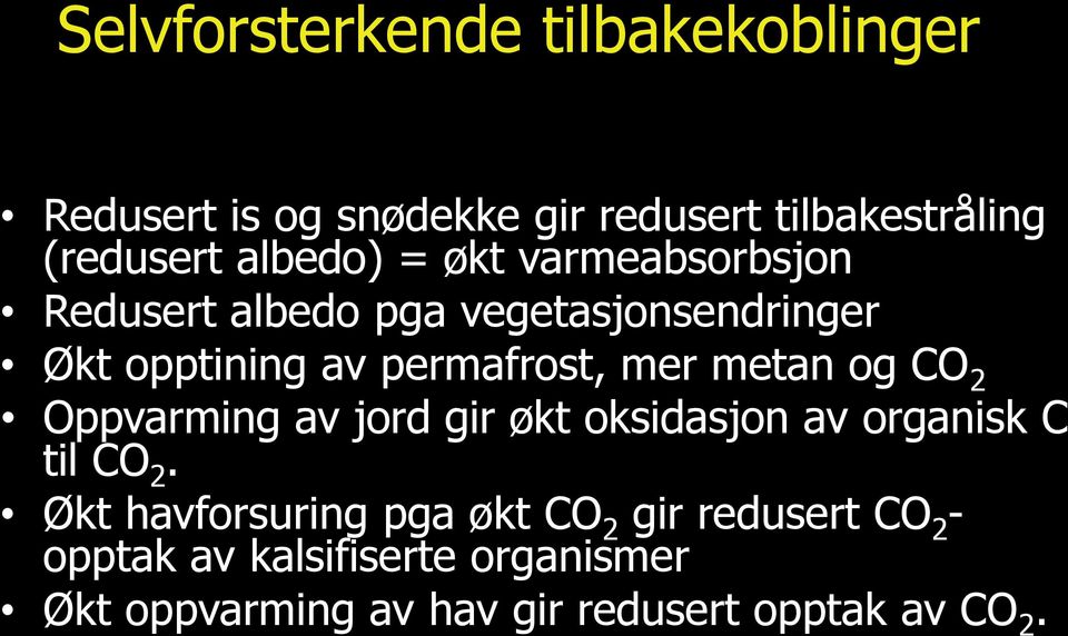 mer metan og CO 2 Oppvarming av jord gir økt oksidasjon av organisk C til CO 2.