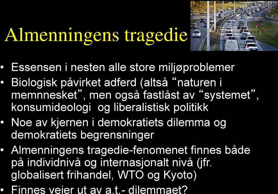 kjernen i demokratiets dilemma og demokratiets begrensninger Almenningens tragedie-fenomenet finnes både