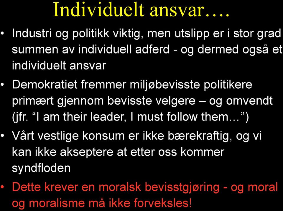 individuelt ansvar Demokratiet fremmer miljøbevisste politikere primært gjennom bevisste velgere og omvendt (jfr.