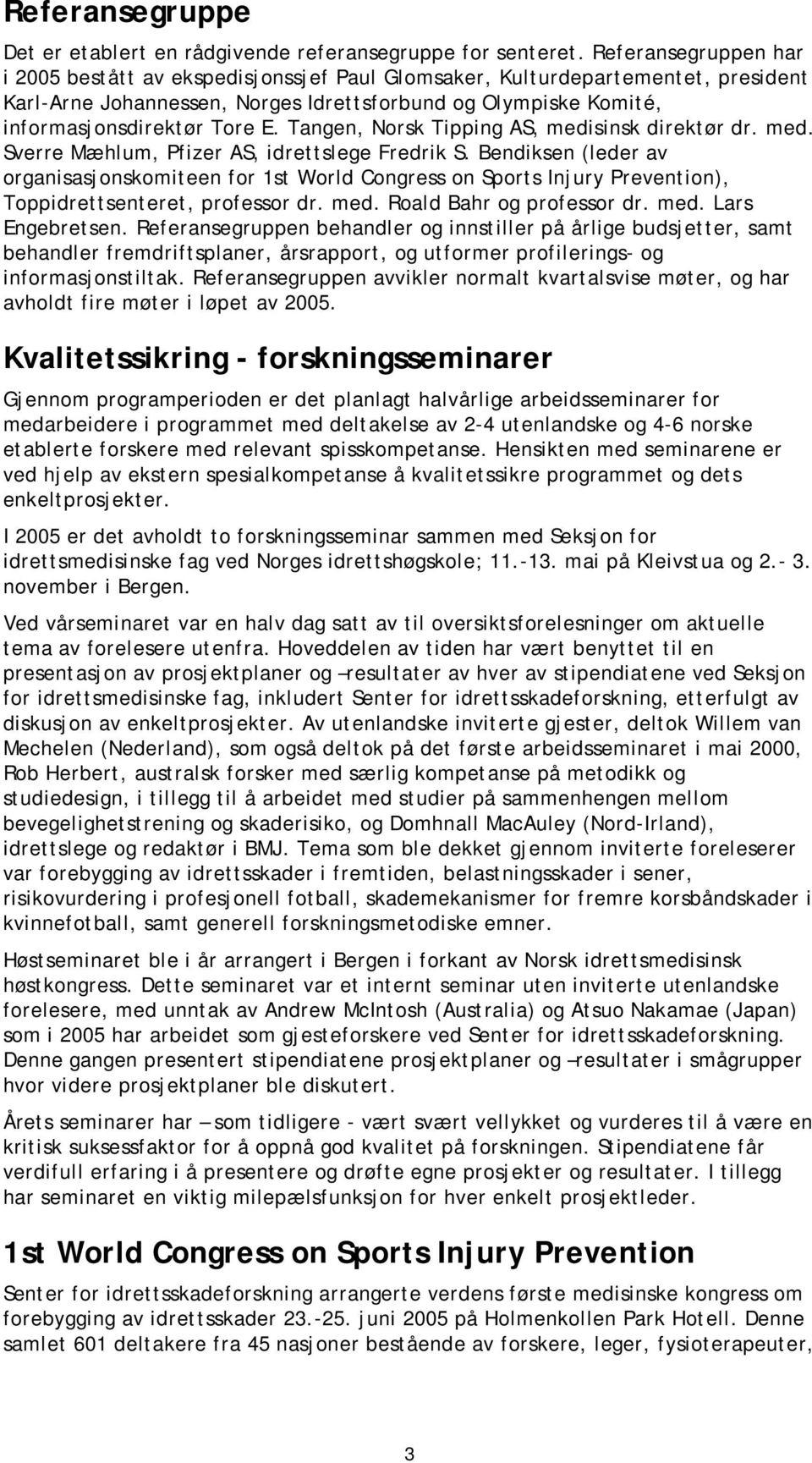 Tangen, Norsk Tipping AS, medisinsk direktør dr. med. Sverre Mæhlum, Pfizer AS, idrettslege Fredrik S.
