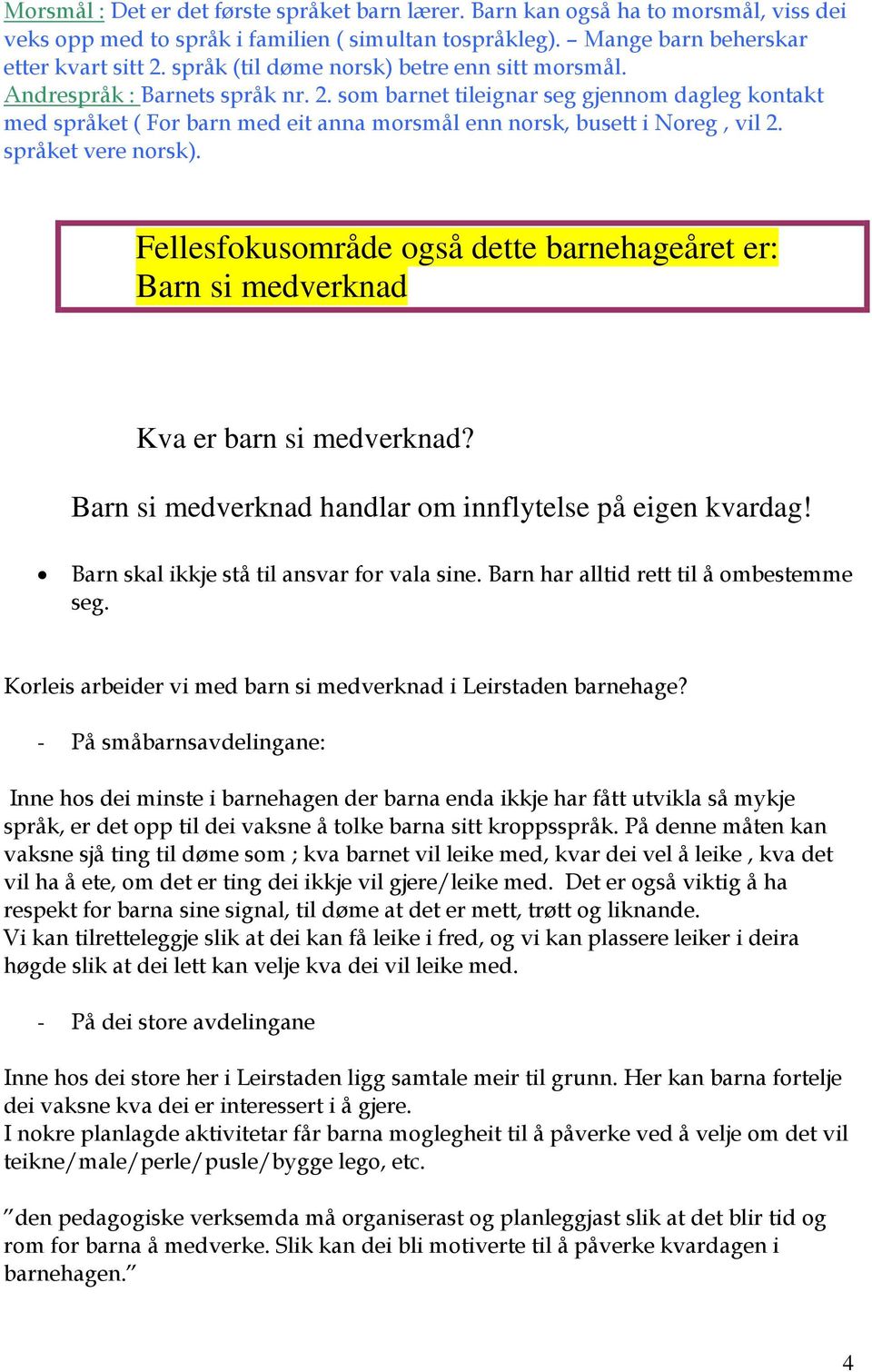 som barnet tileignar seg gjennom dagleg kontakt med språket ( For barn med eit anna morsmål enn norsk, busett i Noreg, vil 2. språket vere norsk).