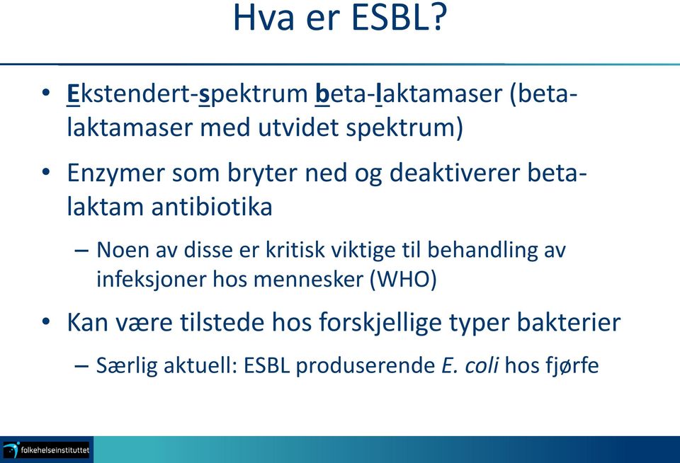 som bryter ned og deaktiverer betalaktam antibiotika Noen av disse er kritisk