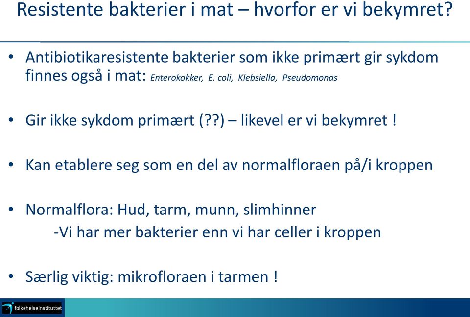 coli, Klebsiella, Pseudomonas Gir ikke sykdom primært (??) likevel er vi bekymret!