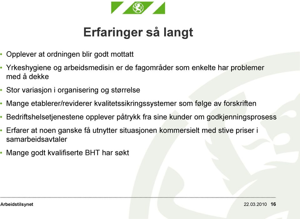 av forskriften Bedriftshelsetjenestene opplever påtrykk fra sine kunder om godkjenningsprosess Erfarer at noen ganske få