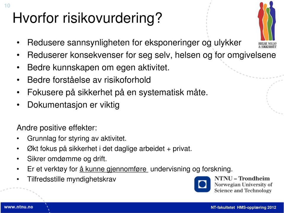 kunnskapen om egen aktivitet. Bedre forståelse av risikoforhold Fokusere på sikkerhet på en systematisk måte.