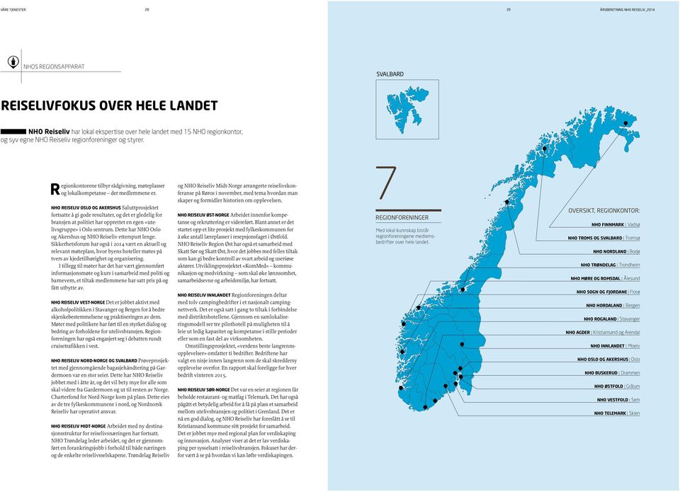 NHO REISELIV OSLO OG AKERSHUS Saluttprosjektet fortsatte å gi gode resultater, og det er gledelig for bransjen at politiet har opprettet en egen «utelivsgruppe» i Oslo sentrum.