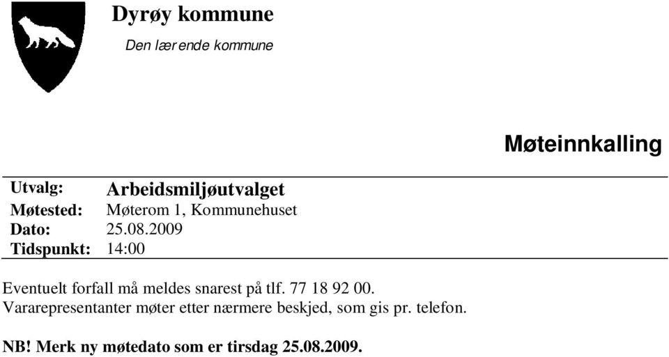 2009 Tidspunkt: 14:00 Eventuelt forfall må meldes snarest på tlf. 77 18 92 00.