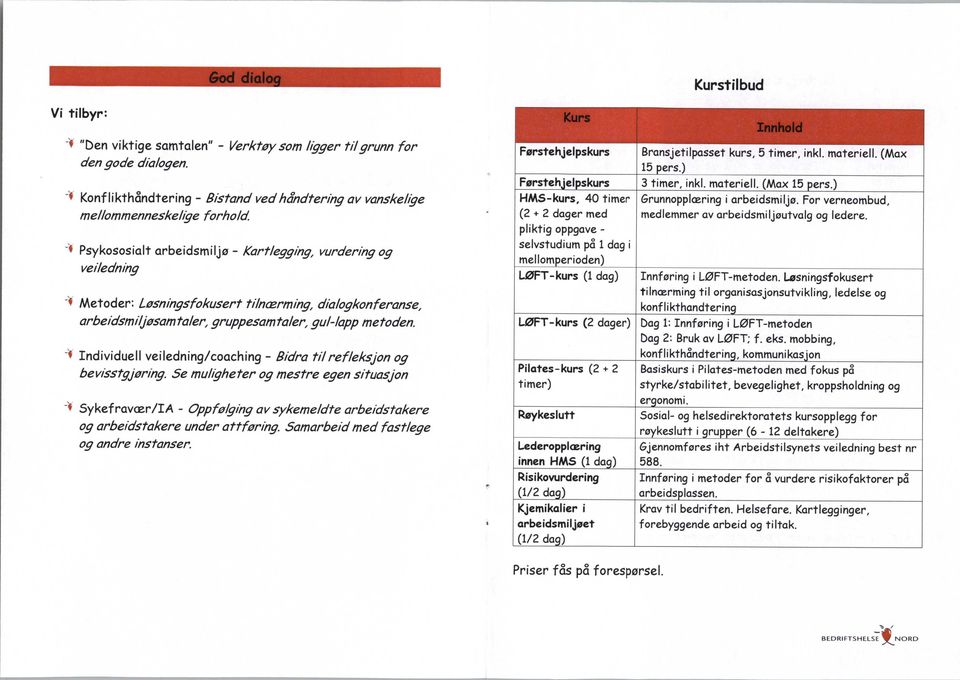 dialogkonferanse, arbeidsmiljøsam taler, gruppesam taler, _gul lapp metoden. 4 Individuell veiledning/coaching - Bidra ti/refleksjon og bevisstgjøring.