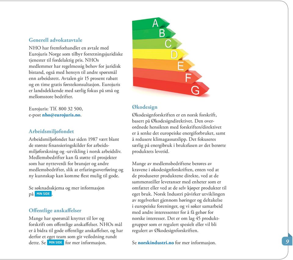 Eurojuris er landsdekkende med særlig fokus på små og mellomstore bedrifter. Eurojuris: Tlf. 800 32 500, e-post nho@eurojuris.no.