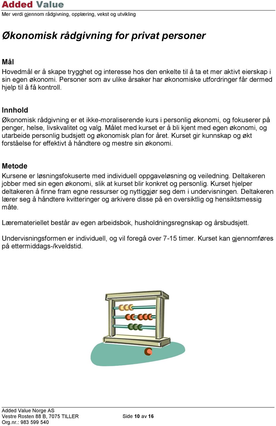 Økonomisk rådgivning er et ikke-moraliserende kurs i personlig økonomi, og fokuserer på penger, helse, livskvalitet og valg.