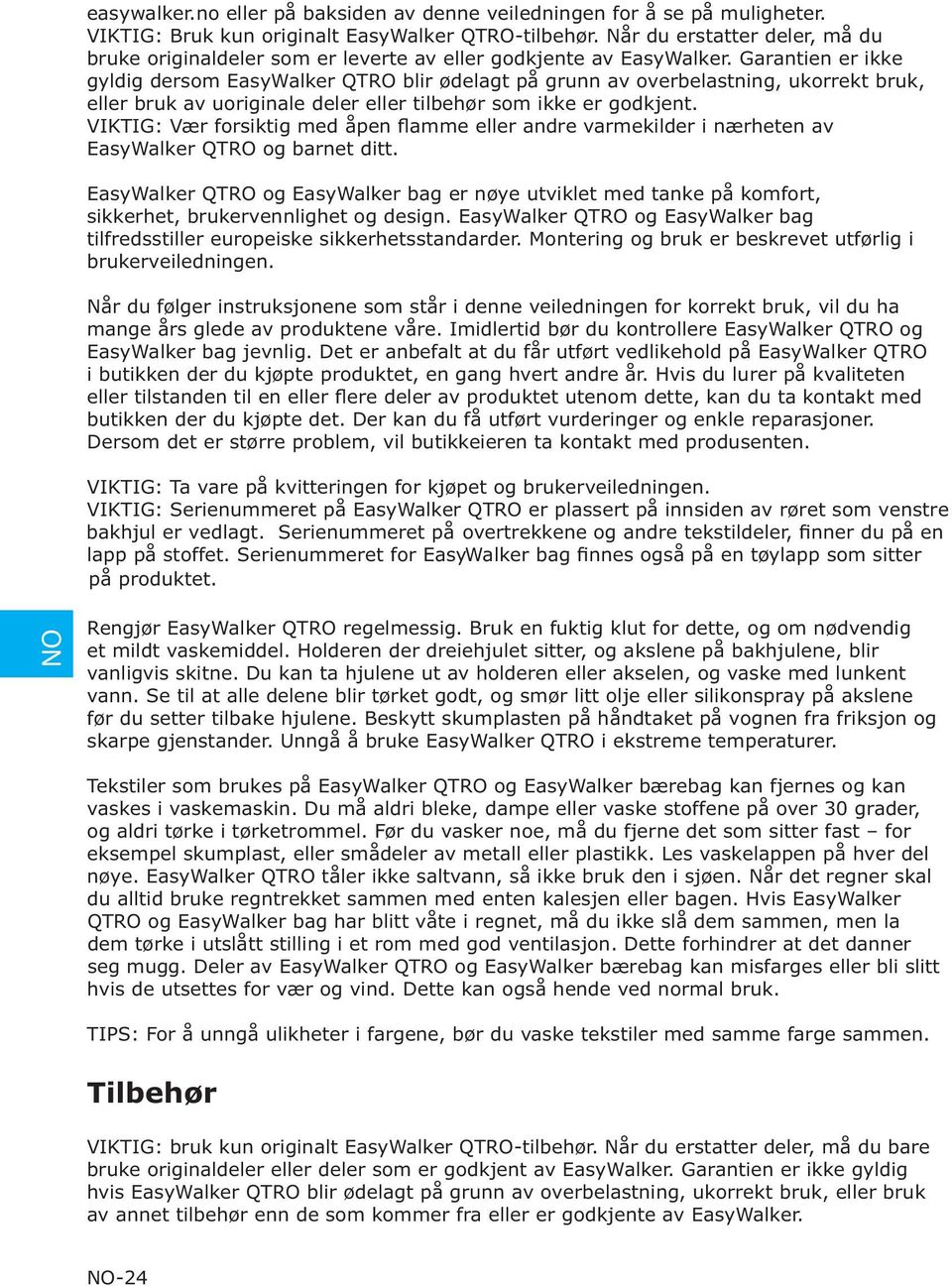 Garantien er ikke gyldig dersom EasyWalker QTRO blir ødelagt på grunn av overbelastning, ukorrekt bruk, eller bruk av uoriginale deler eller tilbehør som ikke er godkjent.