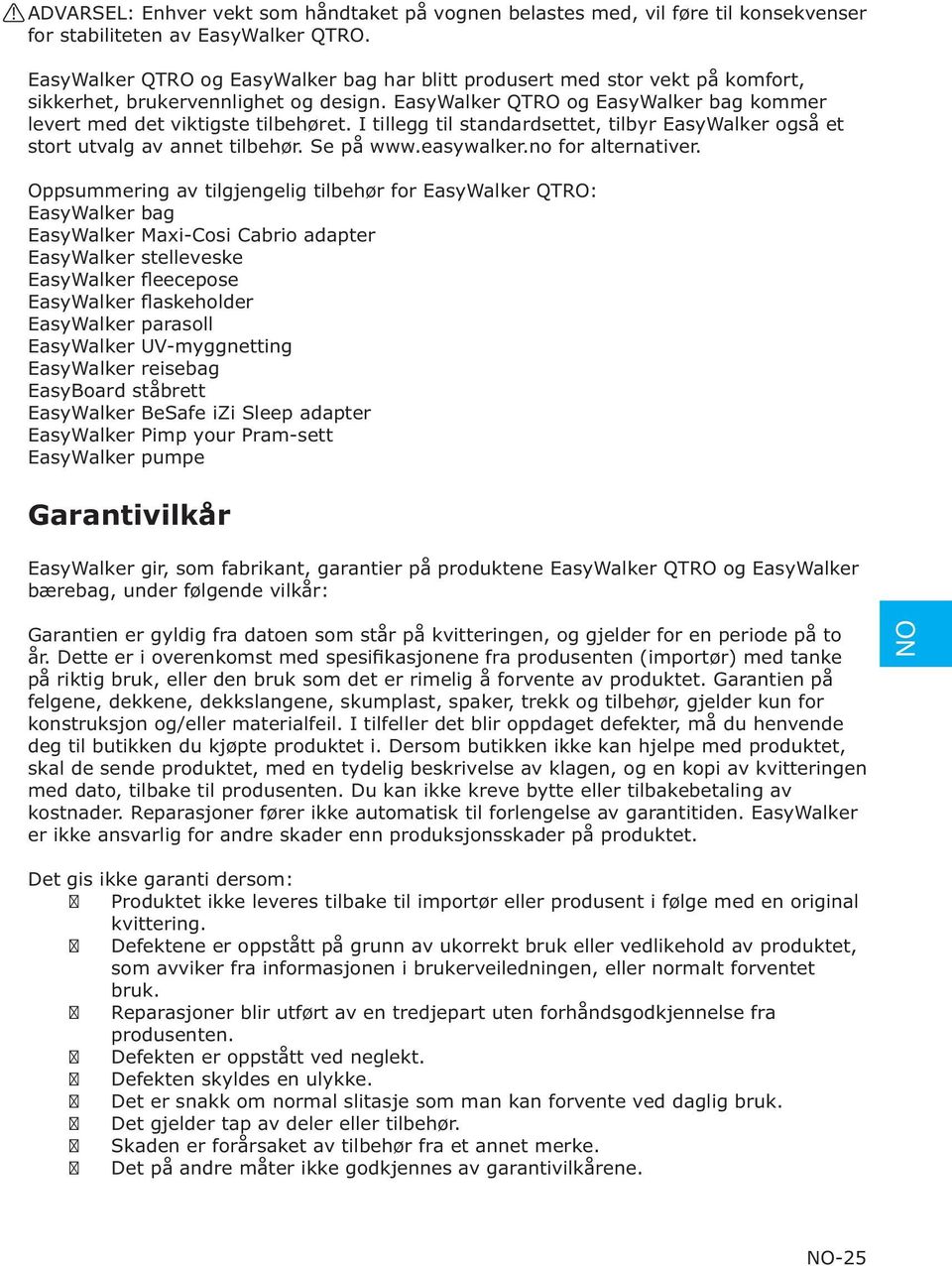 I tillegg til standardsettet, tilbyr EasyWalker også et stort utvalg av annet tilbehør. Se på www.easywalker.no for alternativer.