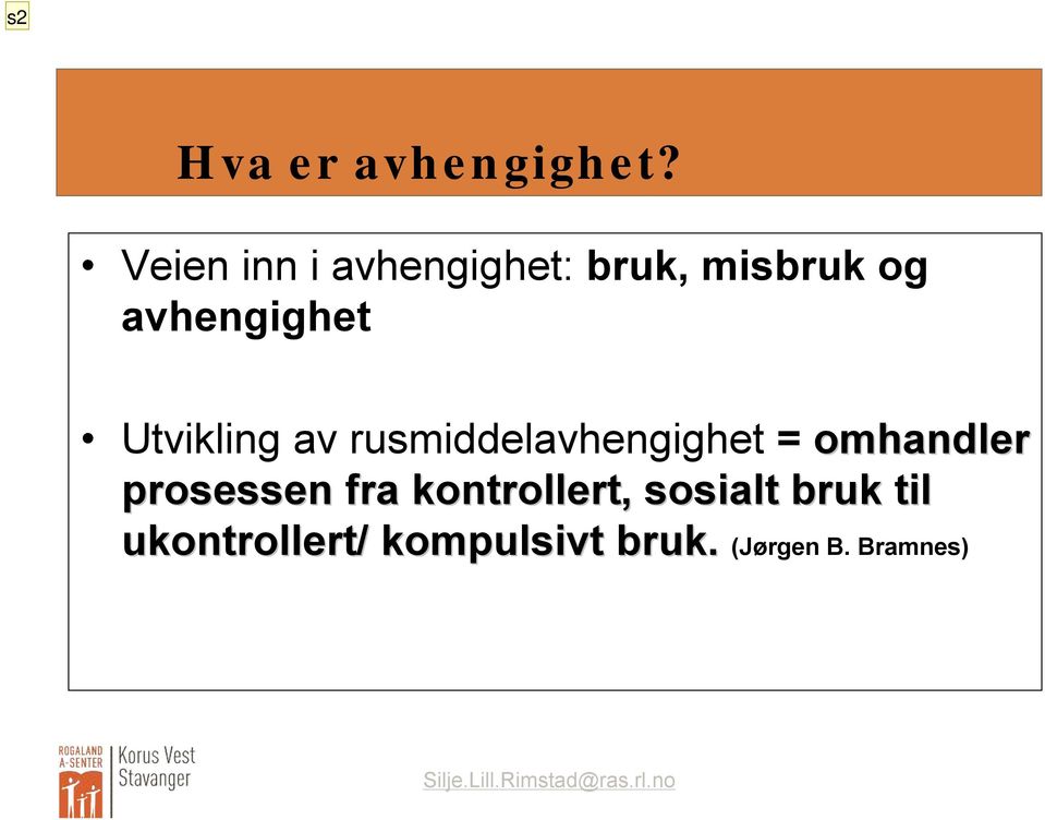 Utvikling av rusmiddelavhengighet = omhandler prosessen fra