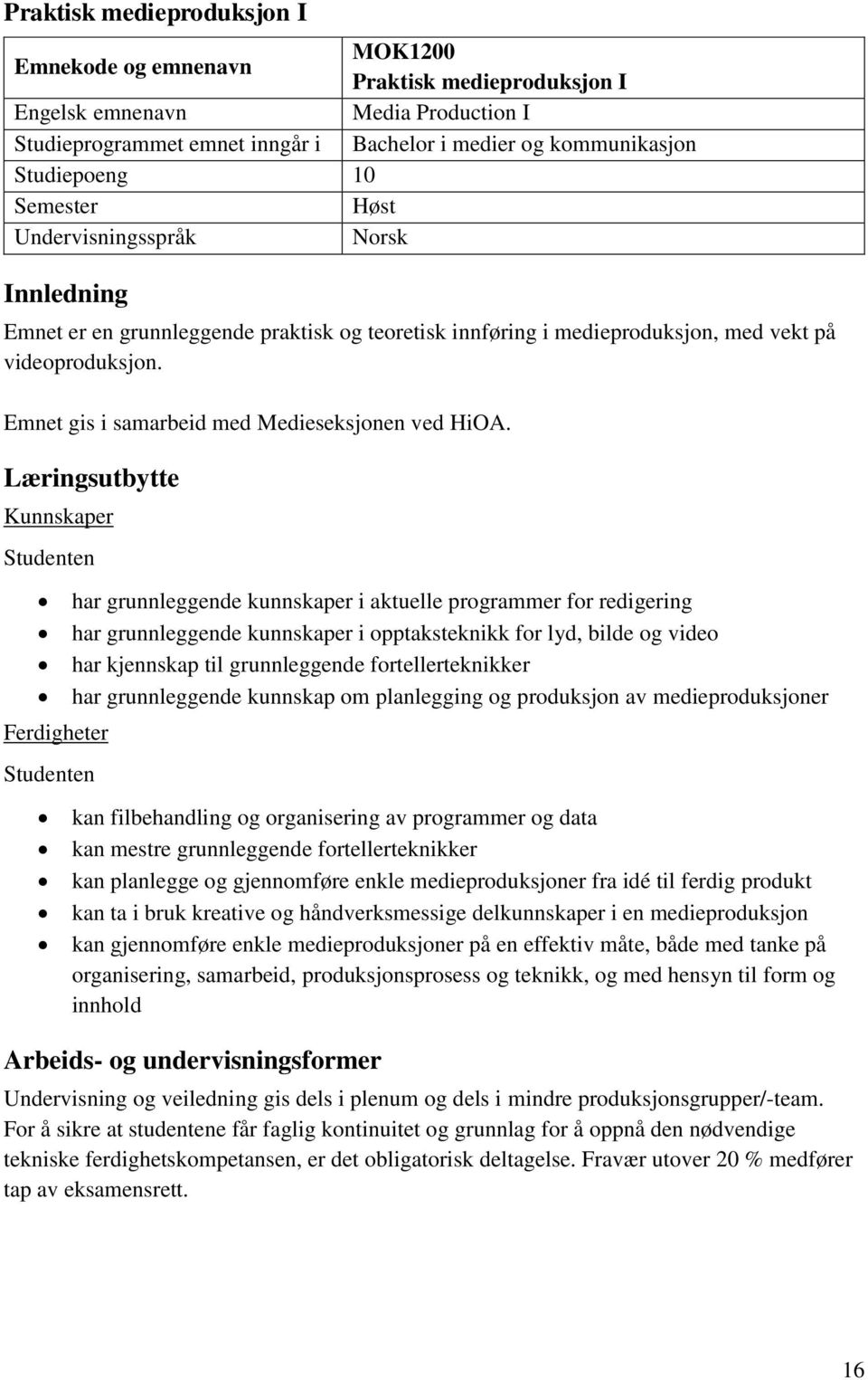 Emnet gis i samarbeid med Medieseksjonen ved HiOA.