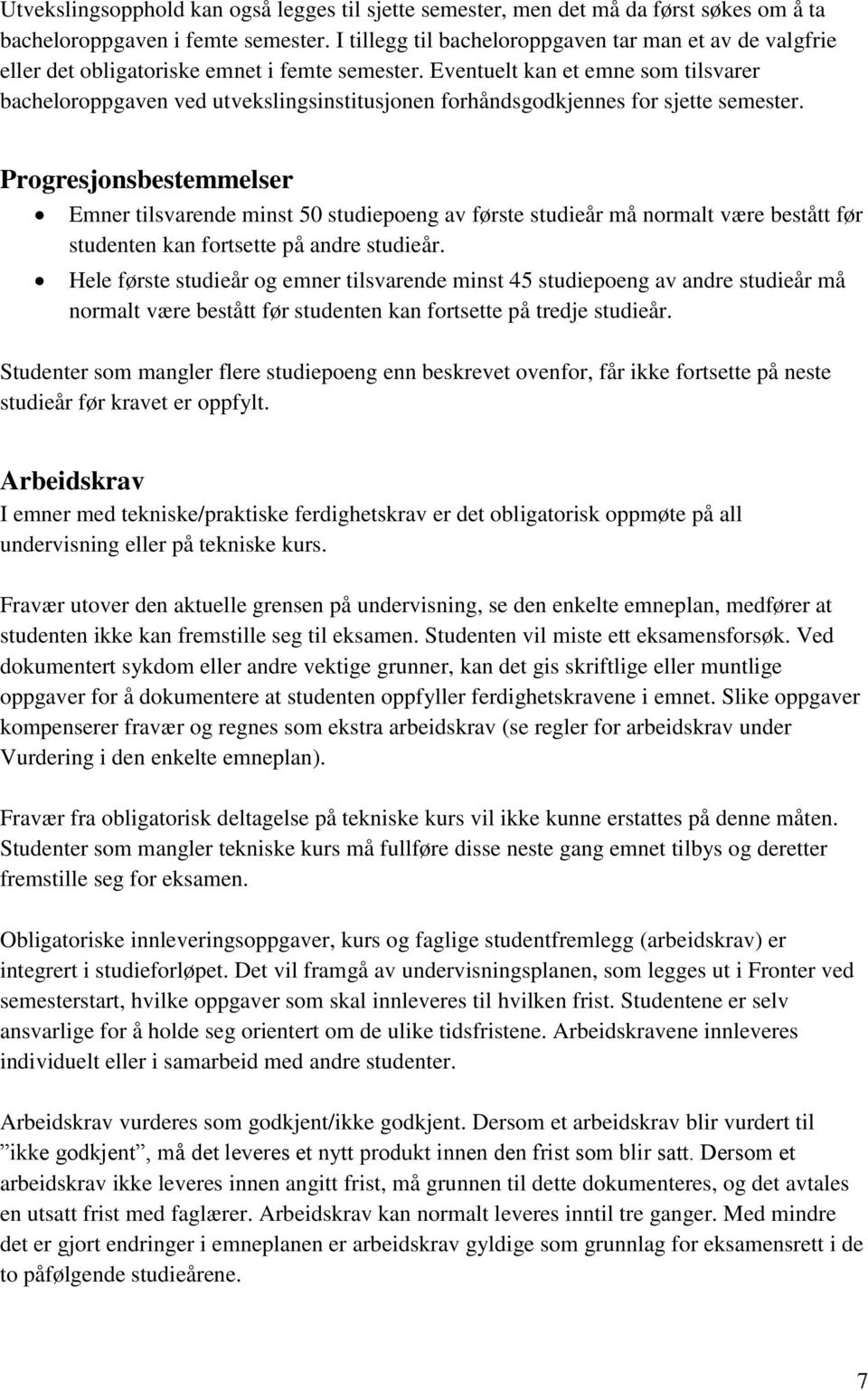 Eventuelt kan et emne som tilsvarer bacheloroppgaven ved utvekslingsinstitusjonen forhåndsgodkjennes for sjette semester.