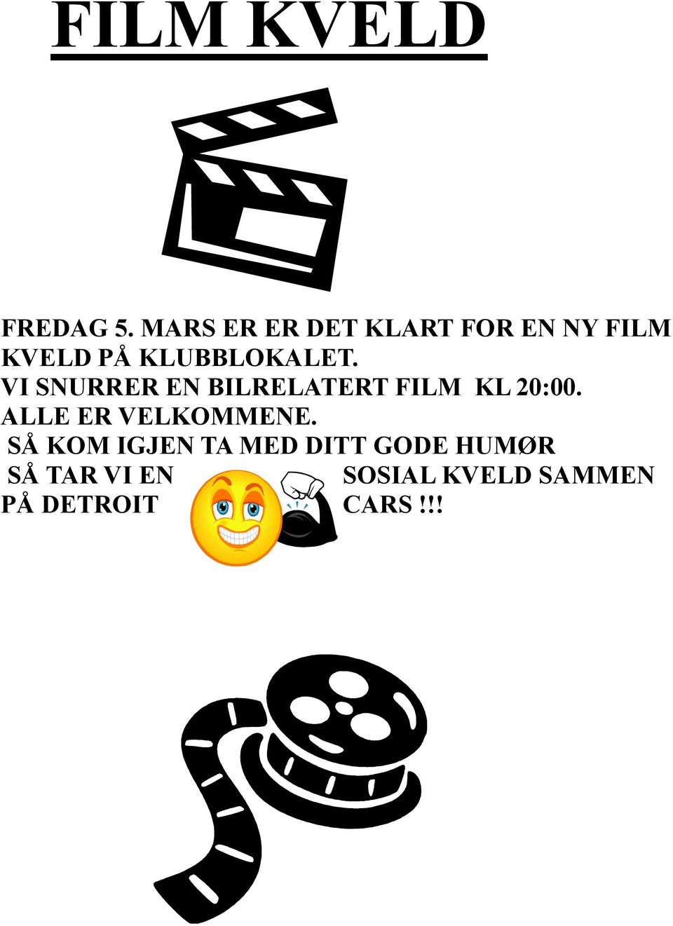 KLUBBLOKALET. VI SNURRER EN BILRELATERT FILM KL 20:00.