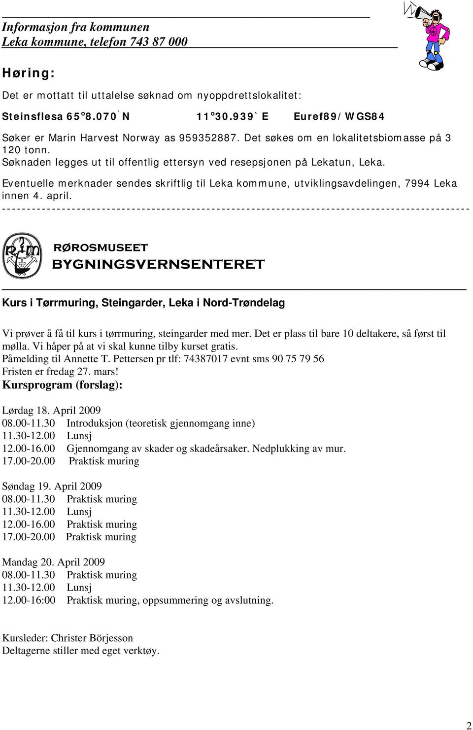 Eventuelle merknader sendes skriftlig til Leka kommune, utviklingsavdelingen, 7994 Leka innen 4. april.