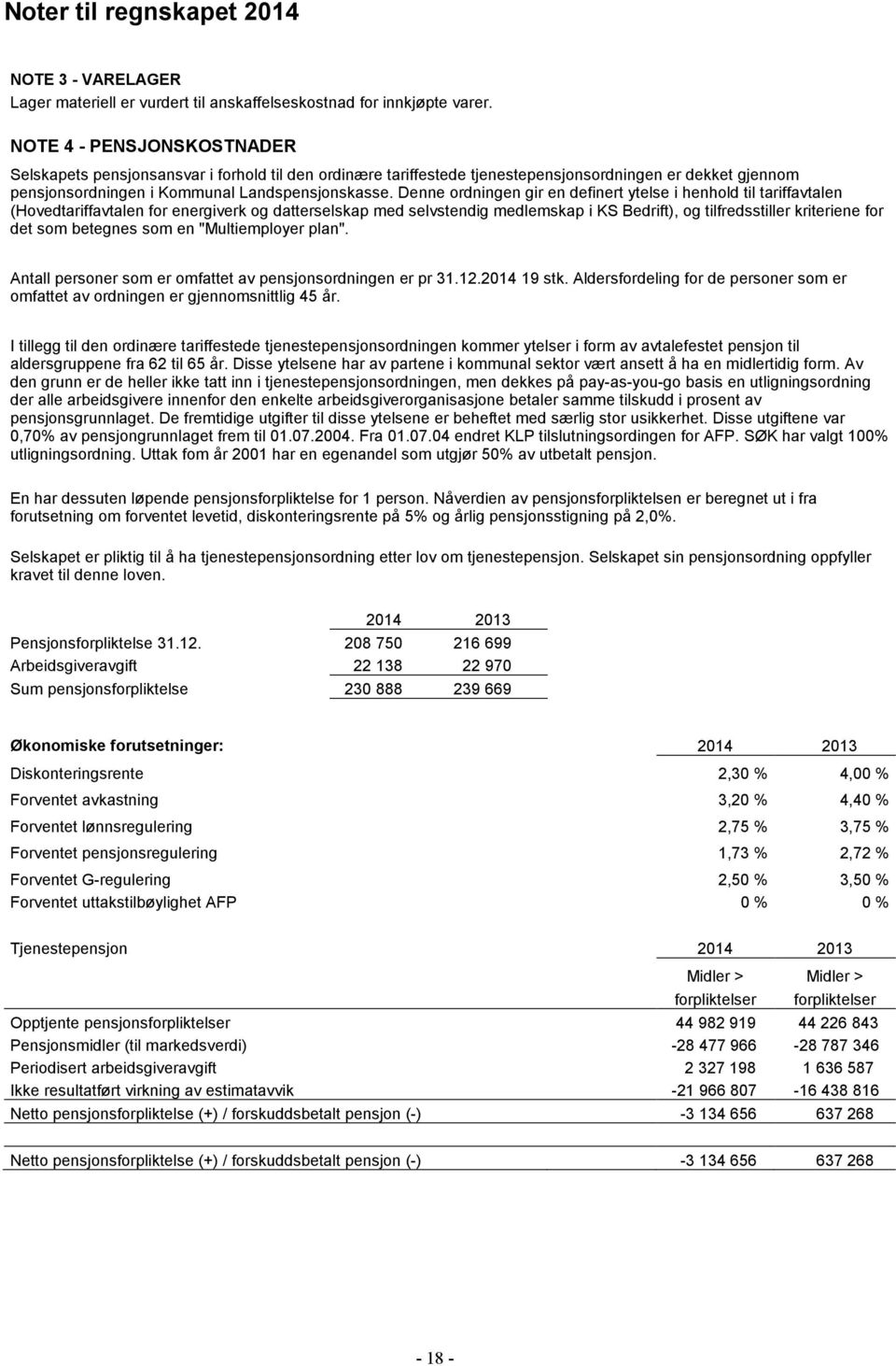 Denne ordningen gir en definert ytelse i henhold til tariffavtalen (Hovedtariffavtalen for energiverk og datterselskap med selvstendig medlemskap i KS Bedrift), og tilfredsstiller kriteriene for det