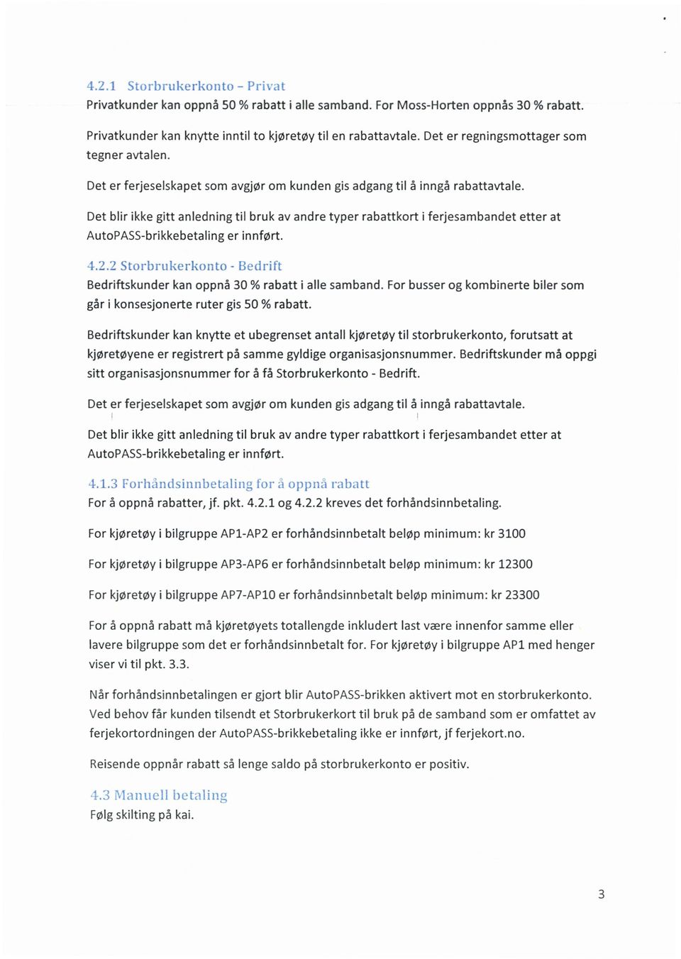 Det blir ikke gitt anledning til bruk av andre typer rabattkort i ferjesambandet etter at AutoPASS-brikkebetaling er innført.