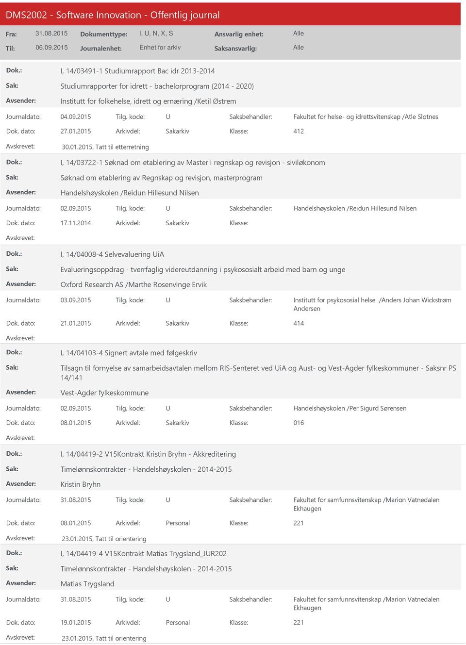 2015 412 30.01.2015, Tatt til etterretning I, 14/03722-1 Søknad om etablering av Master i regnskap og revisjon - siviløkonom Søknad om etablering av Regnskap og revisjon, masterprogram