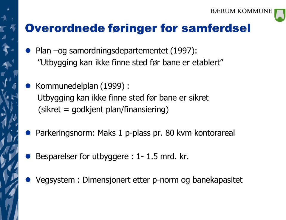 sikret (sikret = godkjent plan/finansiering) Parkeringsnorm: Maks 1 p-plass pr.