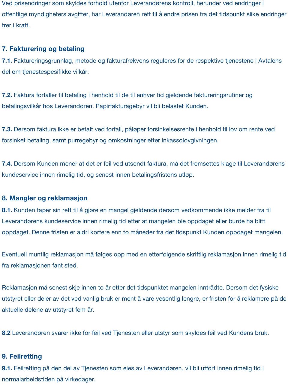 Faktura forfaller til betaling i henhold til de til enhver tid gjeldende faktureringsrutiner og betalingsvilkår hos Leverandøren. Papirfakturagebyr vil bli belastet Kunden. 7.3.