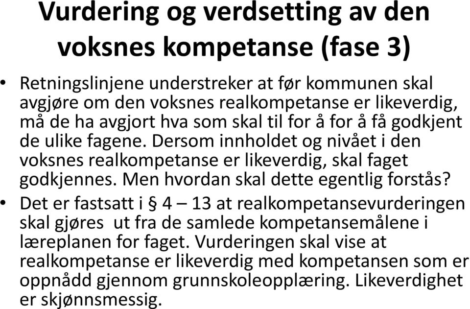 Dersom innholdet og nivået i den voksnes realkompetanse er likeverdig, skal faget godkjennes. Men hvordan skal dette egentlig forstås?