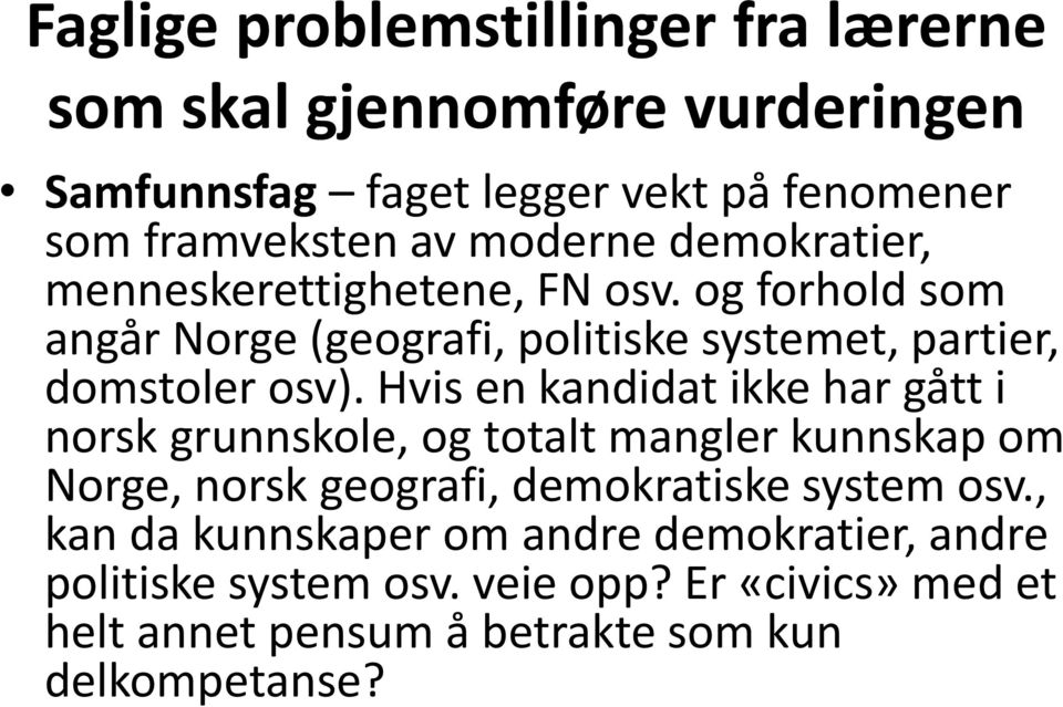 Hvis en kandidat ikke har gått i norsk grunnskole, og totalt mangler kunnskap om Norge, norsk geografi, demokratiske system osv.