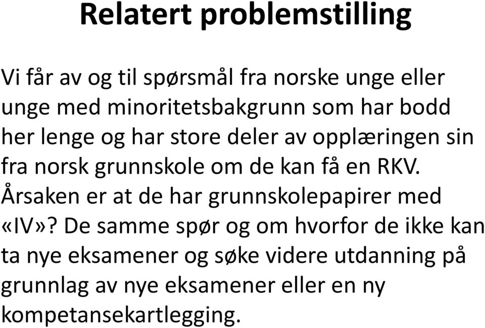 grunnskole om de kan få en RKV. Årsaken er at de har grunnskolepapirer med «IV»?