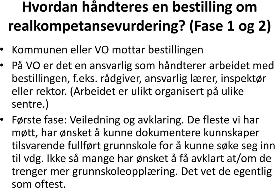 rådgiver, ansvarlig lærer, inspektør eller rektor. (Arbeidet er ulikt organisert på ulike sentre.) Første fase: Veiledning og avklaring.