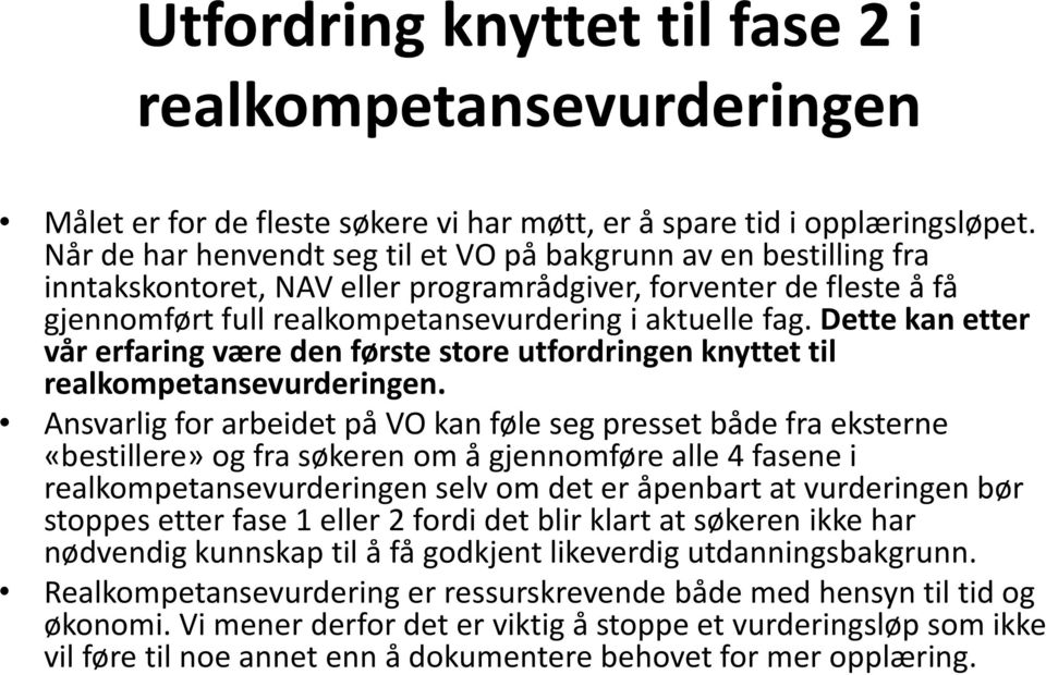 Dette kan etter vår erfaring være den første store utfordringen knyttet til realkompetansevurderingen.