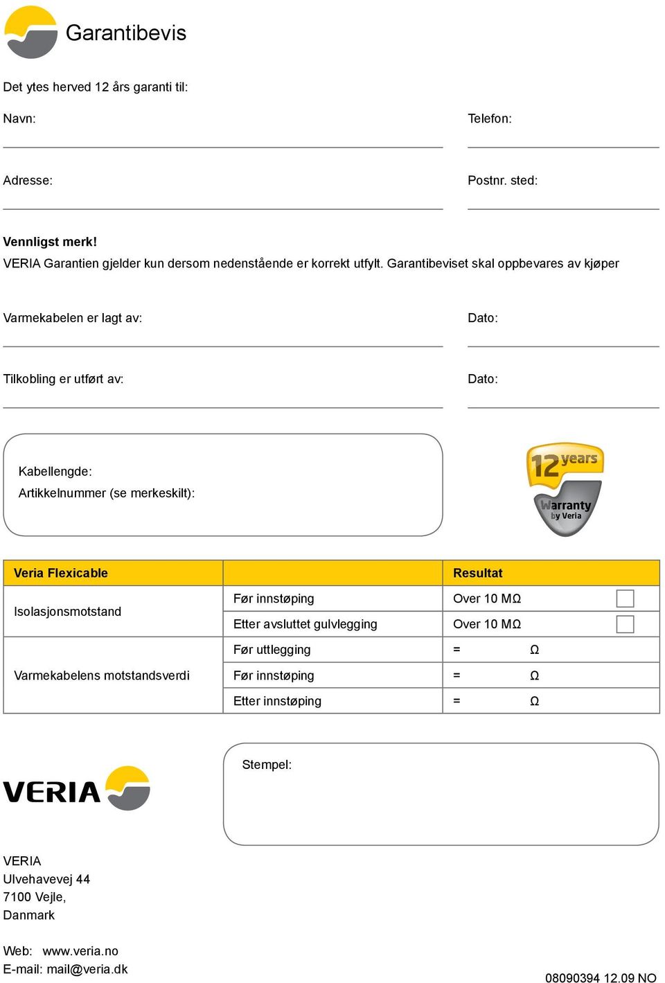 Garantibeviset skal oppbevares av kjøper Varmekabelen er lagt av: Dato: Tilkobling er utført av: Dato: Kabellengde: Artikkelnummer (se merkeskilt): years 12