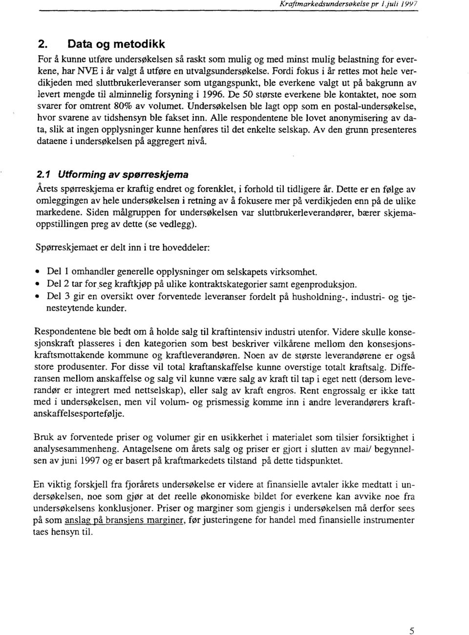 Fordi fokus i år rettes mot hele verdikjeden med sluttbrukerleveranser som utgangspunkt, ble everkene valgt ut på bakgrunn av levert mengde til alminnelig forsyning i 1996.