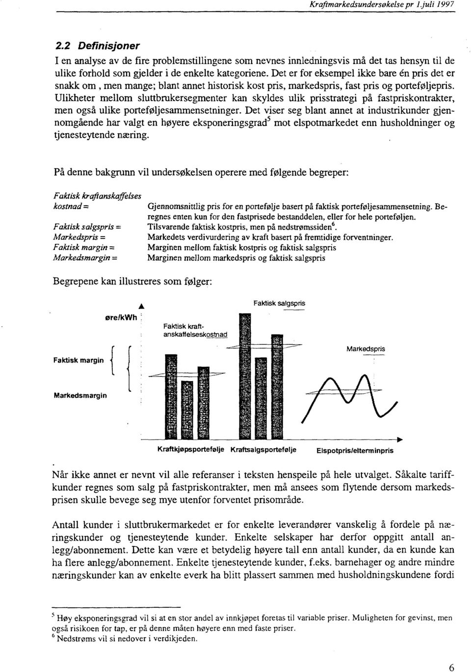 Det er for eksempel ikke bare én pris det er snakk om, men mange; blant annet historisk kost pris, markedspris, fast pris og porteføljepris.