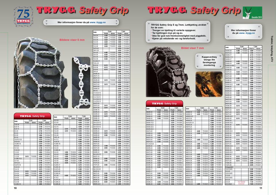 800 T513504 11,2-24 4.090 T513387 11,2-28 3.615 T512035 4.565 T513512 11,5/80-15,3 3.570 T513302 12-16,5 3.745 T513179 12R-22,5 4.090 T513387 12,0/75-18 3.745 T513179 12,00-20 4.505 T513396 12,4-16 3.