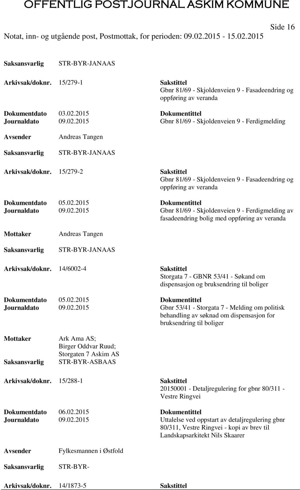 15/279-2 Sakstittel Gbnr 81/69 - Skjoldenveien 9 - Fasadeendring og oppføring av veranda Dokumentdato 05.02.