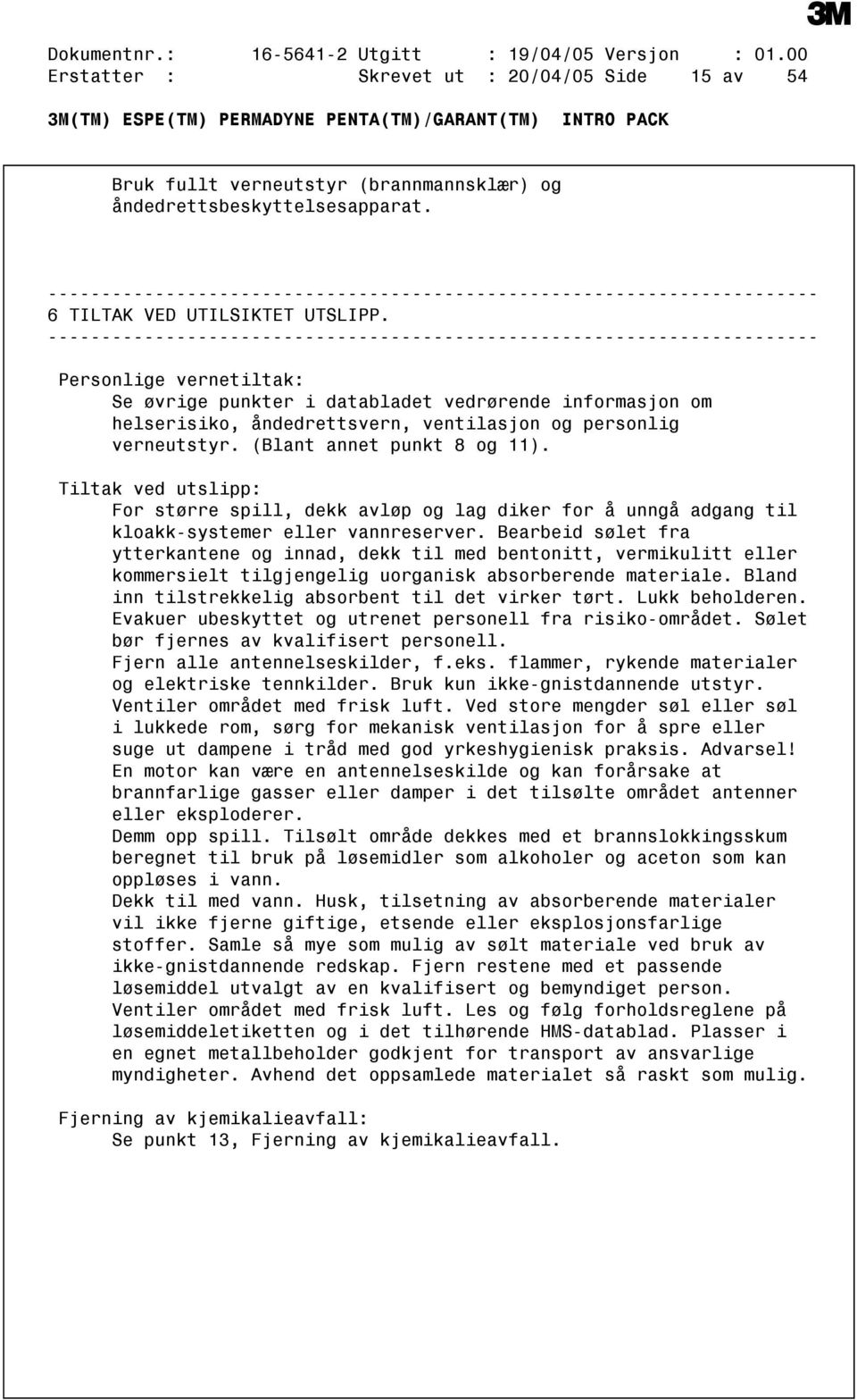 (Blant annet punkt 8 og 11). Tiltak ved utslipp: For større spill, dekk avløp og lag diker for å unngå adgang til kloakksystemer eller vannreserver.