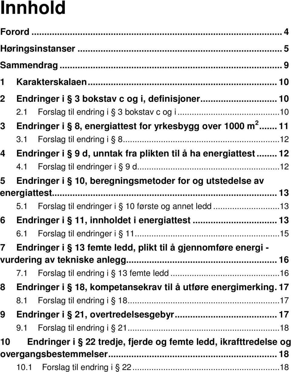 ..12 5 Endringer i 10, beregningsmetoder for og utstedelse av energiattest... 13 5.1 Forslag til endringer i 10 første og annet ledd...13 6 Endringer i 11, innholdet i energiattest... 13 6.