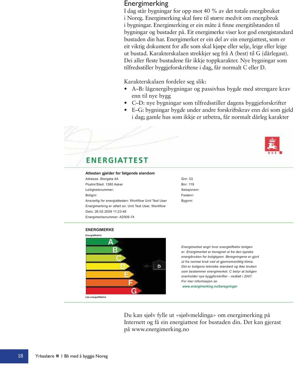 Energimerket er ein del av ein energiattest, som er eit viktig dokument for alle som skal kjøpe eller selje, leige eller leige ut bustad. Karakterskalaen strekkjer seg frå A (best) til G (dårlegast).